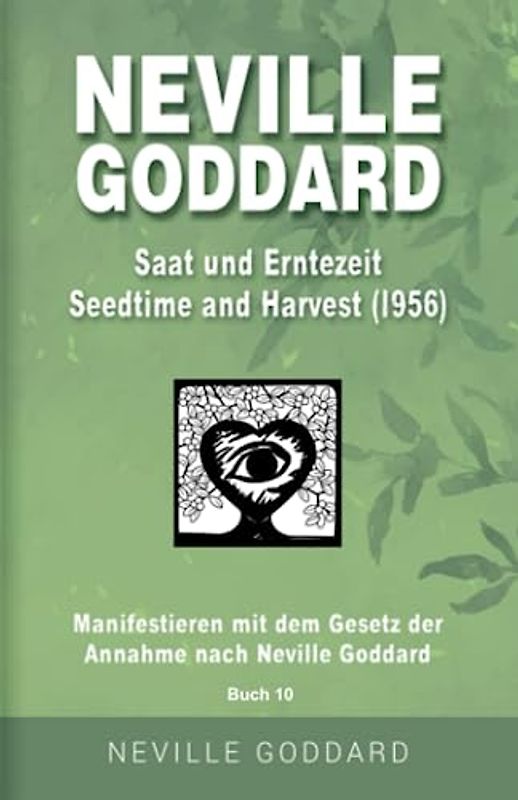 Neville Goddard - Saat- und Erntezeit (Seedtime And Harvest 1956): Manifestieren mit dem Gesetz der Annahme nach Neville Goddard - Buch 10 (Neville ... Alle 14 original Bücher auf Deutsch, Band 10)