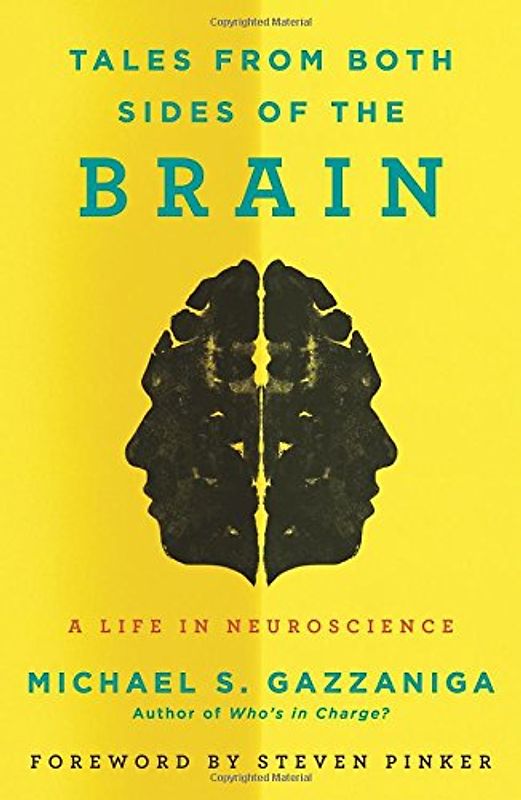 Tales from Both Sides of the Brain: A Life in Neuroscience - Gazzaniga, Michael S.