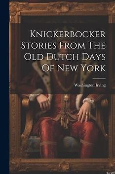 Knickerbocker Stories From The Old Dutch Days Of New York