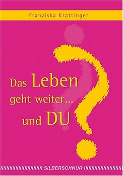 Das Leben geht weiter... und Du?