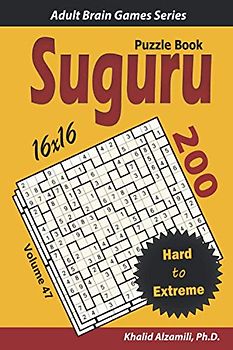 SUGURU Puzzle Book: 200 Hard to Extreme (16x16) Puzzles (Adult Brain Games Series)