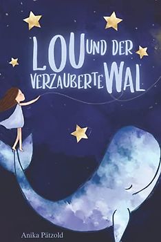 Lou und der verzauberte Wal: Magische Geschichten für Mädchen über die Weisheit des Herzens