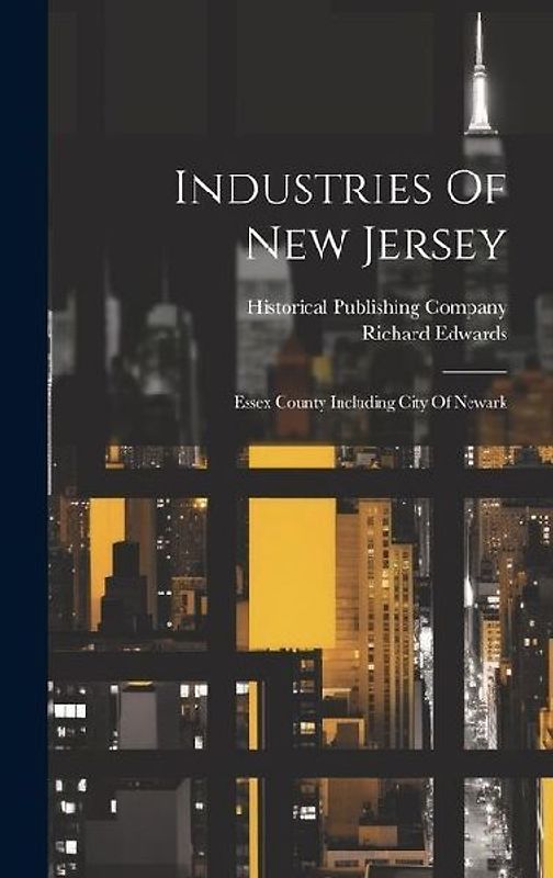 Industries Of New Jersey: Essex County Including City Of Newark