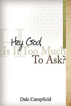 "Hey God, Is It Too Much to Ask"