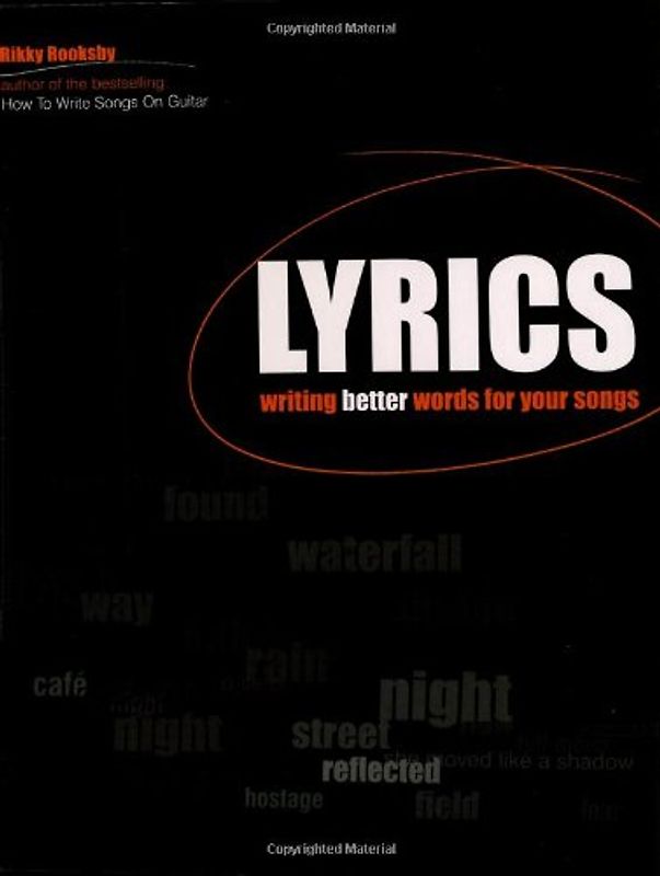 Lyrics: Writing Better Words for Your Songs (Songwriting) - Rikky Rooksby