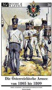Die Österreichische Armee von 1805 bis 1809