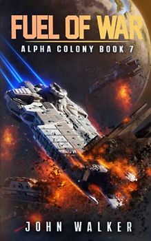 Fuel Of War: Alpha Colony Book 7