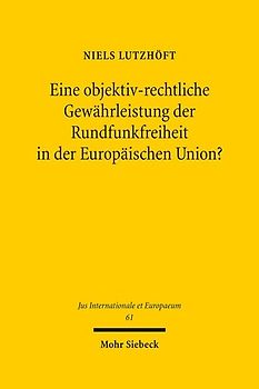 Eine objektiv-rechtliche Gewährleistung der Rundfunkfreiheit in der Europäischen Union?