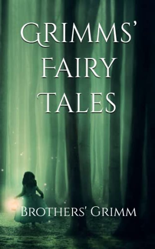 Grimms’ Fairy Tales: Dark, Classic Stories (Annotated)