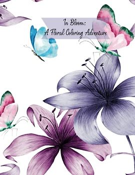 In Bloom: A Floral Coloring Adventure