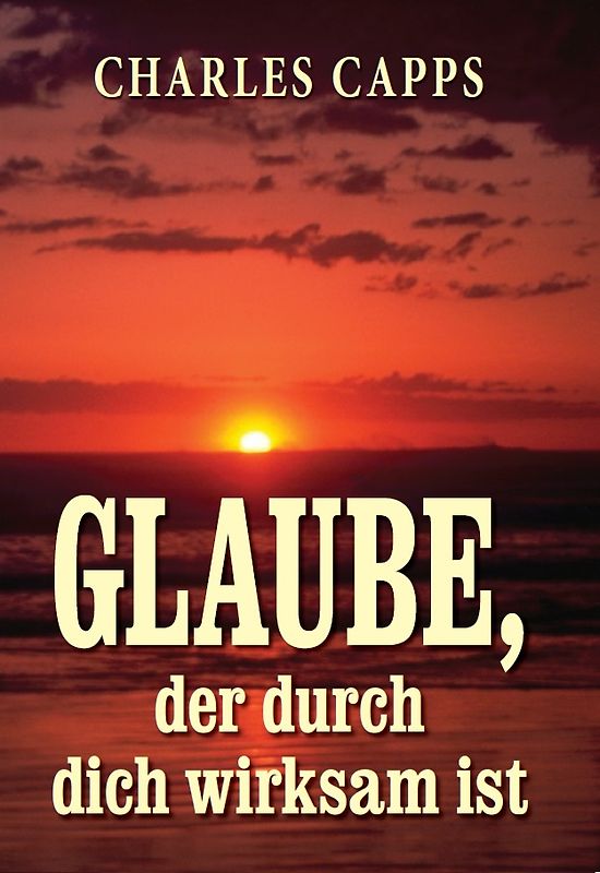 Glaube, der durch dich wirksam ist