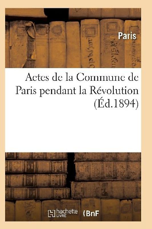 Actes de la Commune de Paris Pendant La Révolution. 2e Série