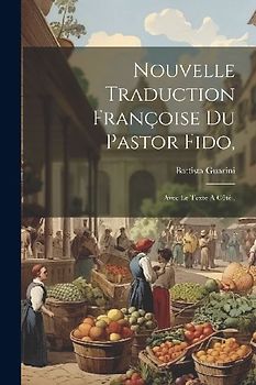 Nouvelle Traduction Françoise Du Pastor Fido,