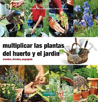 Multiplicar las plantas del huerto y el jardín : siembra, división, esquejado
