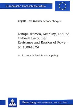 Lenape Women, Matriliny, and the Colonial Encounter-Resistance and Erosion of Power (c. 1600-1876)
