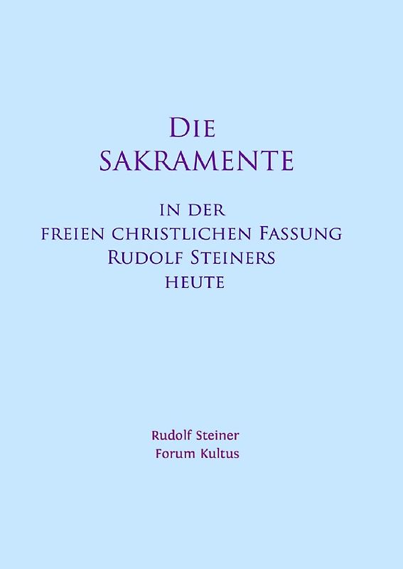 Die SAKRAMENTE - in der freien christlichen Fassung Rudolf Steiners heute
