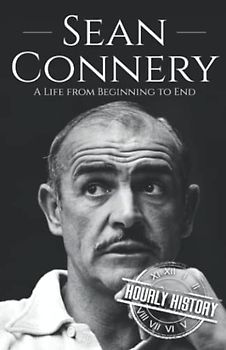 Sean Connery: A Life from Beginning to End (Biographies of Actors)