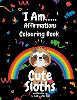 'I Am' Affirmations: Cute Sloth Colouring Book: Mindful Colouring for Children of all Ages