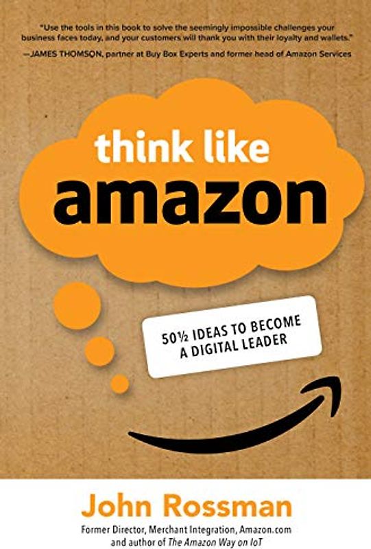 Think Like Amazon: 50 1/2 Ways to Become a Digital Leader