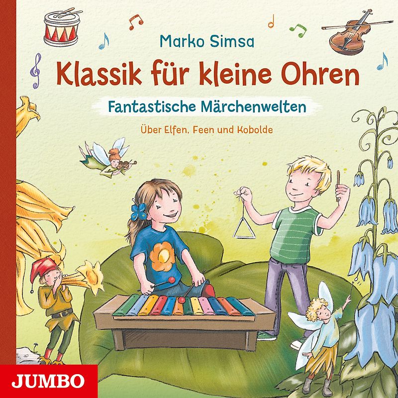 Klassik für kleine Ohren. Fantastische Märchenwelten