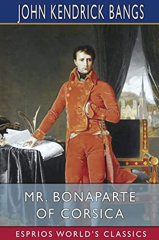 Mr. Bonaparte of Corsica (Esprios Classics)