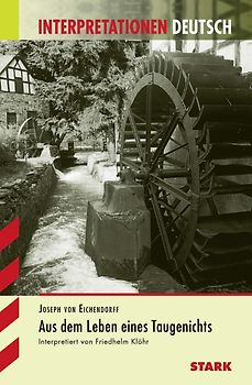 STARK Interpretationen Deutsch - Eichendorff: Aus dem Leben eines Taugenichts
