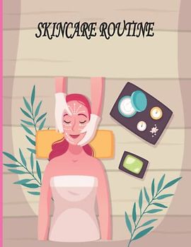 Skincare Routine Journal: Skincare Weekly Routine Journal Morning & Evening Skincare Planner Record Journal.