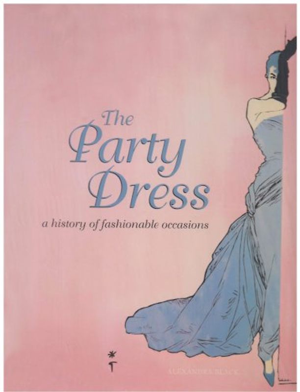 Party Dress: A History of Fashionable Occasions