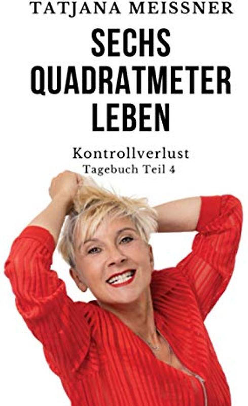 Sechs Quadratmeter Leben: Teil 4 - Kontrollverlust