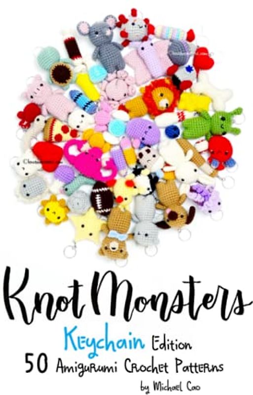 Knotmonsters: Keychain edition: 50 Amigurumi Crochet Patterns