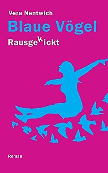 Rausgekickt: Blaue Vögel - Nentwich, Vera