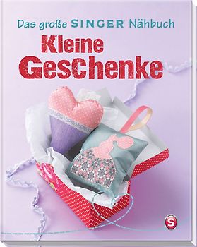 Das große SINGER Nähbuch Kleine Geschenke