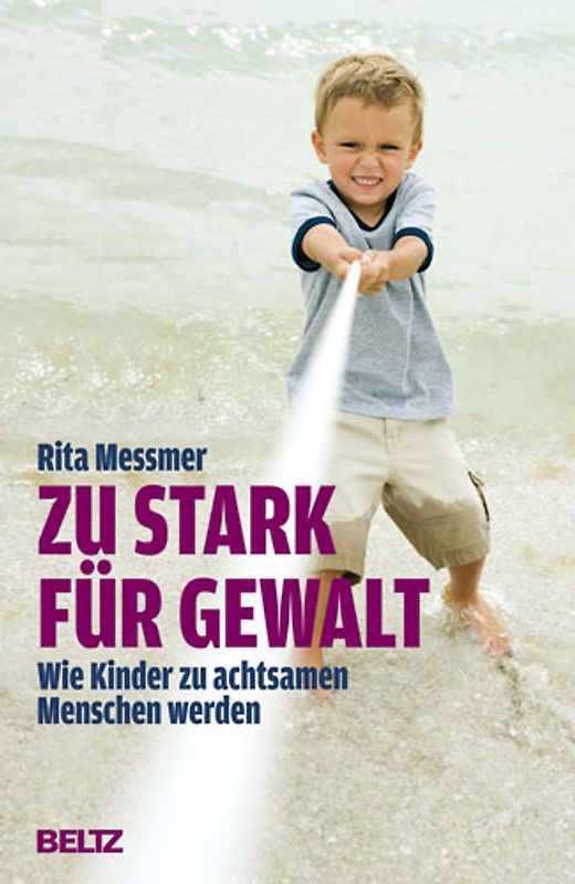 Zu stark für Gewalt. Wie Kinder zu achtsamen Menschen werden