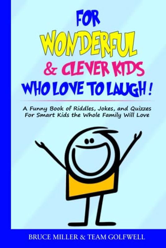 For Wonderful & Clever Kids Who Love to Laugh: A Funny Book of Riddles, Jokes, and Quizzes For Smart Kids the Whole Family Will Love. (For People Who Have Everything Series, Band 17)
