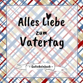 Alles Liebe zum Vatertag - Gutscheinbuch: 12 schön gestaltete Gutscheine | farbiges Gutscheinheft zum Ausfüllen | Geschenkbücher für Väter