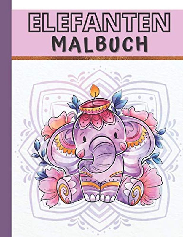 Elefanten Malbuch: Schöne Stressabbauende Tiere Designs Für Stressabbau Und Entspannung Für Kinder Und Erwachsene