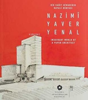 Bir Kagit Mimarinin Hayali Dünyasi Nazimi Yaver Yenal