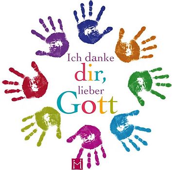 Ich danke Dir, lieber Gott