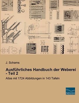 Ausfuehrliches Handbuch der Weberei - Teil 2: Atlas mit 1724 Abbildungen in 143 Tafeln