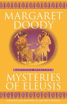 Mysteries of Eleusis: Murder and Mystery in Ancient Athens (Aristotle Detective) - Margaret Doody