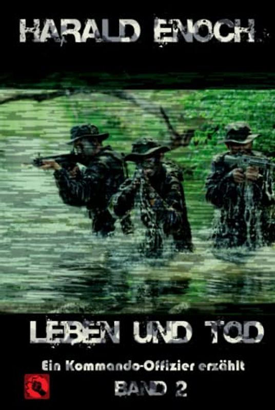 Leben und Tod: Ein Kommando-Offizier erzählt - Band 2