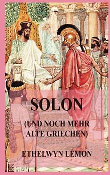 Solon (und noch mehr alte Griechen): Geschichten aus griechischer Geschichte