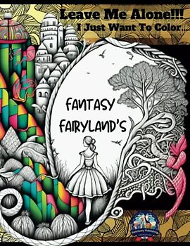 Leave Me Alone!!! I Just Want To Color...Fantasy Fairylands