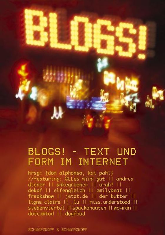 Blogs!. Fünfzehn Blogger über Text und Form im Internet - und warum sie das Netz übernehmen werden
