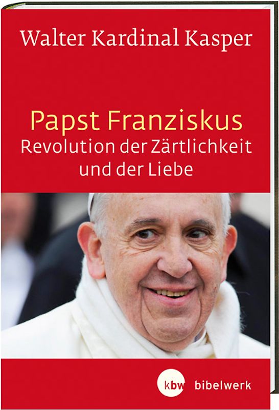 Papst Franziskus - Revolution der Zärtlichkeit und der Liebe
