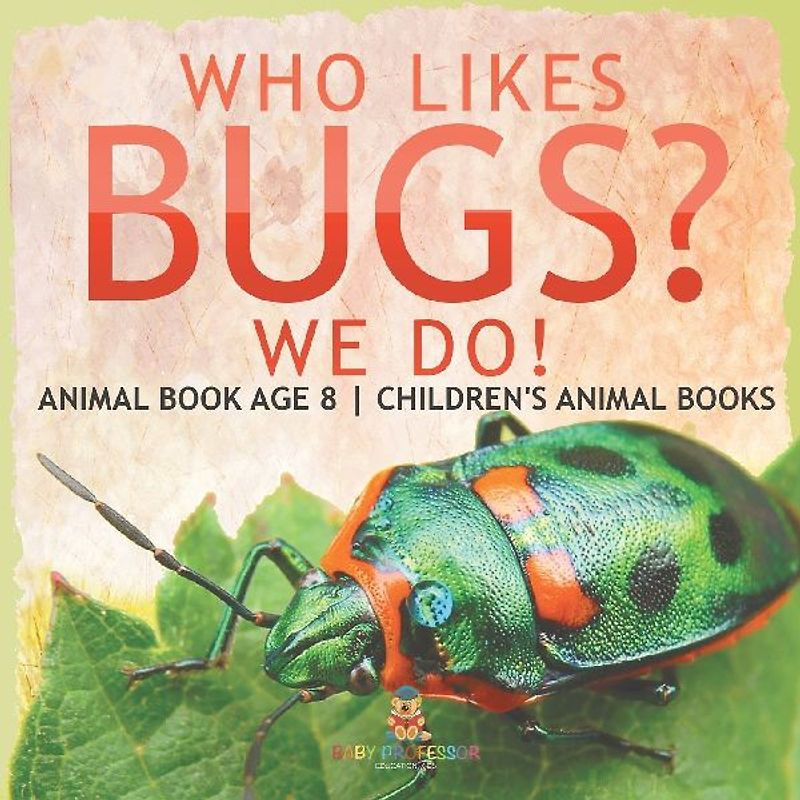 Who Likes Bugs? We Do! Animal Book Age 8 | Children's Animal Books
