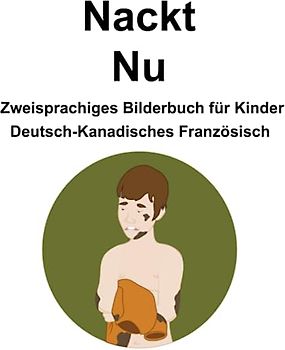 Deutsch-Kanadisches Französisch Nackt / Nu Zweisprachiges Bilderbuch für Kinder