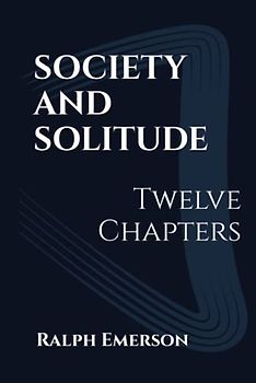 Society and Solitude: Twelve Chapters