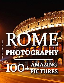 Rome Picture Book - Rome Photography: 100+ Amazing Pictures and Photos in this fantastic Rome Photo Book