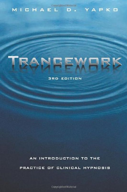 Trancework: An Introduction to the Practice of Clinical Hypnosis -  Michael D. Yapko, PH. D. [3rd Edition; Hardcover]